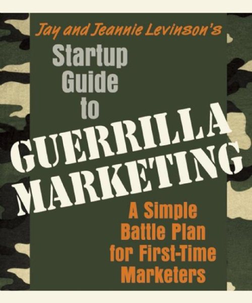 Startup Guide to Guerrilla Marketing: A Simple Battle Plan for First-Time Marketers cover