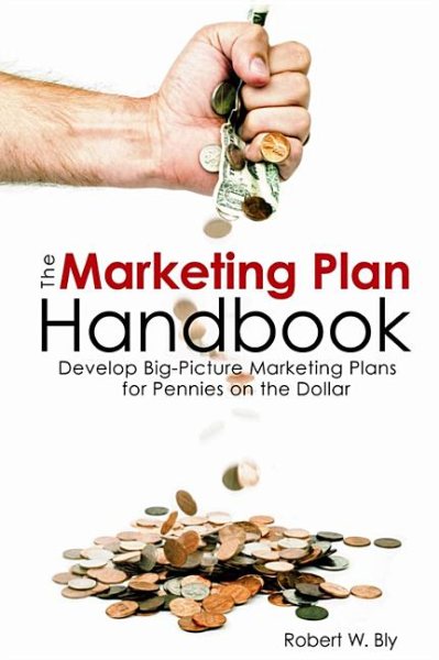 The Marketing Plan Handbook: Develop Big Picture Marketing Plans for Pennies on the Dollar cover