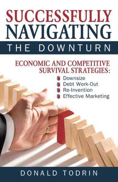 Successfully Navigating the Downturn: Economic and Competitive Survival Strategies cover