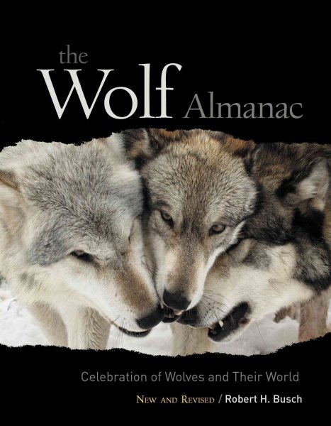 The Wolf Almanac, New and Revised: A Celebration of Wolves and Their World