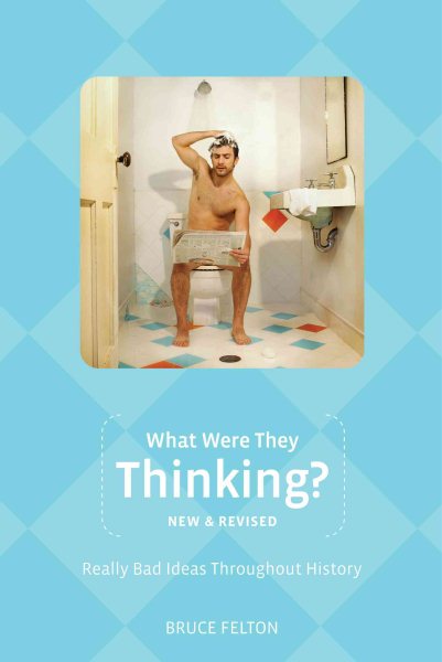 What Were They Thinking?, New and Revised: Really Bad Ideas Throughout History (Humor) cover