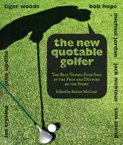 New Quotable Golfer: The Best Things Ever Said By The Pros And Duffers Of The Sport cover