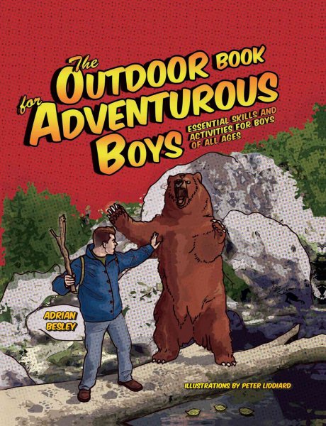 The Outdoor Book for Adventurous Boys: Over 200 Essential Skills and Activities For Boys of All Ages