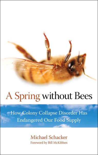 Spring without Bees: How Colony Collapse Disorder Has Endangered Our Food Supply cover
