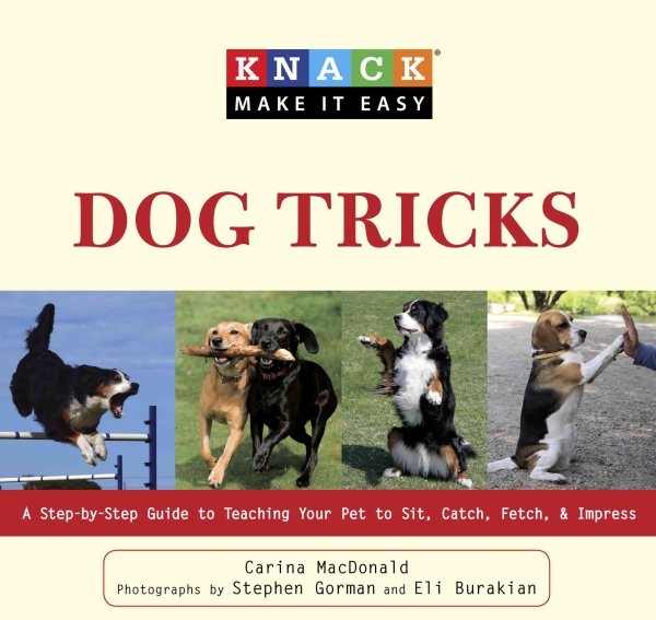 Knack Dog Tricks: A Step-By-Step Guide To Teaching Your Pet To Sit, Catch, Fetch, & Impress (Knack: Make It Easy) cover