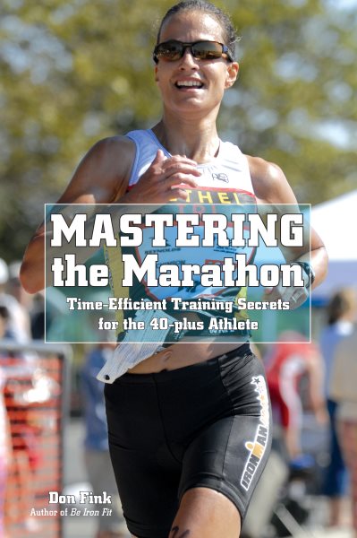 Mastering the Marathon: Time-Efficient Training Secrets For The 40-Plus Athlete cover
