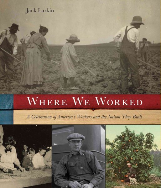 Where We Worked: A Celebration Of America's Workers And The Nation They Built cover