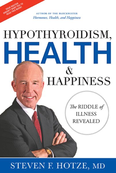 Hypothyroidism, Health & Happiness: The Riddle of Illness Revealed cover