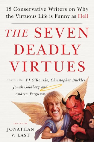 The Seven Deadly Virtues: 18 Conservative Writers on Why the Virtuous Life is Funny as Hell cover