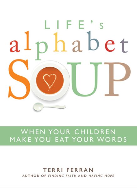 Life's Alphabet Soup: When Your Children Make You Eat Your Words cover