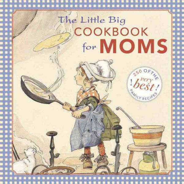 The Little Big Cookbook for Moms: 150 of the Best Family Recipes cover