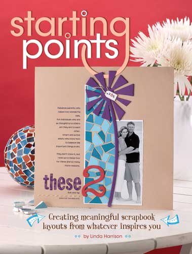 Starting Points: Creating Meaningful Scrapbook Layouts from Whatever Inspires You cover