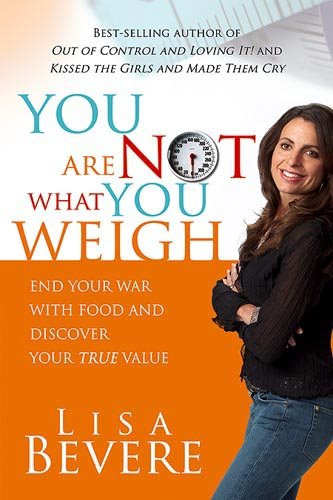You Are Not What You Weigh: End Your War With Food and Discover Your True Value cover