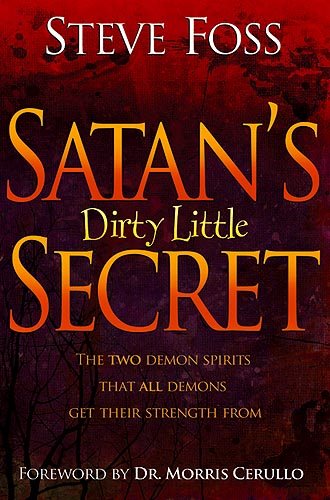 Satan's Dirty Little Secret: The Two Demon Spirits That All Demons Get Their Strength From ( Cover art may vary )