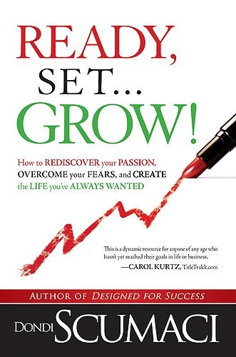 Ready, Set...Grow!: How to Rediscover Your Passion, Overcome your Fears, and Create the Life You've Always Wanted cover