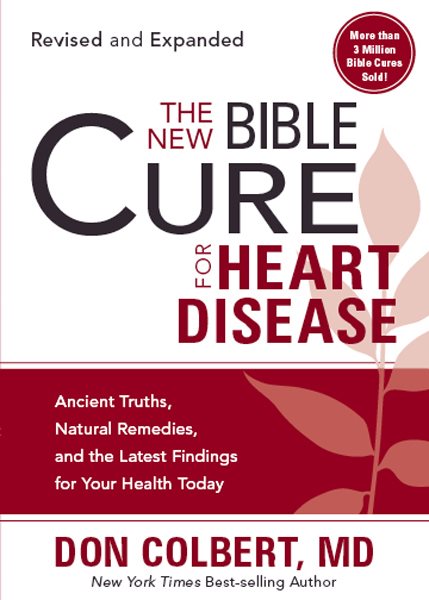 The New Bible Cure for Heart Disease: Ancient Truths, Natural Remedies, and the Latest Findings for Your Health Today (New Bible Cure (Siloam))