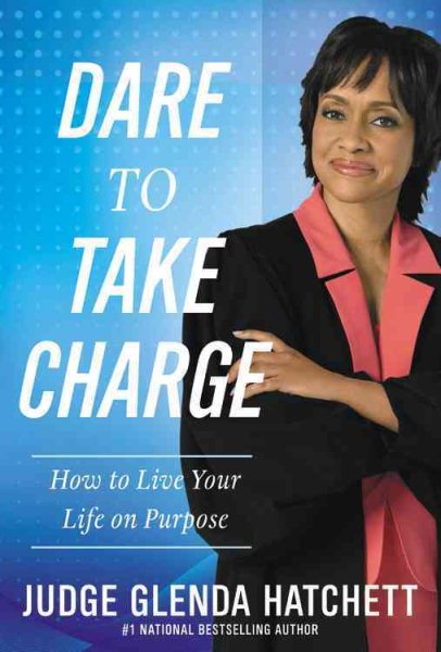 Dare to Take Charge: How to Live Your Life on Purpose cover