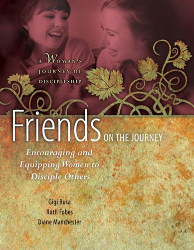 Friends on the Journey: Encouraging and Equipping Women to Disciple Others (A Woman's Journey of Discipleship) cover