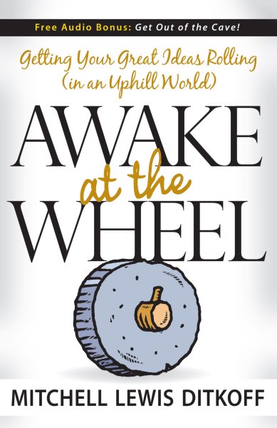 Awake at the Wheel: Getting Your Great Ideas Rolling (in an Uphill World) cover