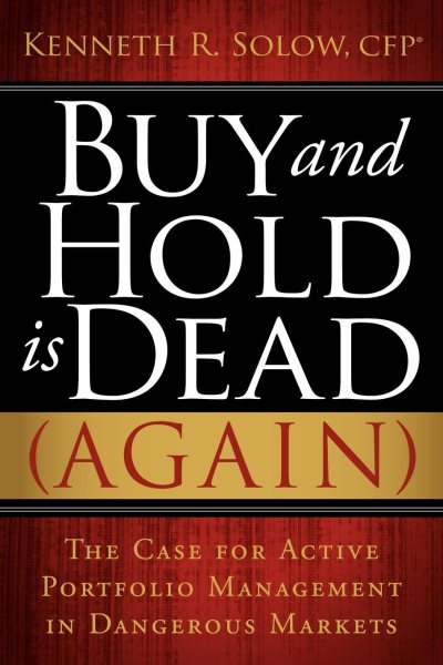 Buy and Hold Is Dead (Again): The Case for Active Portfolio Management in Dangerous Markets cover