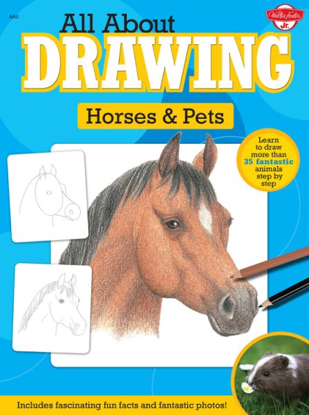 All About Drawing Horses & Pets: Learn to draw more than 35 fantastic animals step by step - Includes fascinating fun facts and fantastic photos!