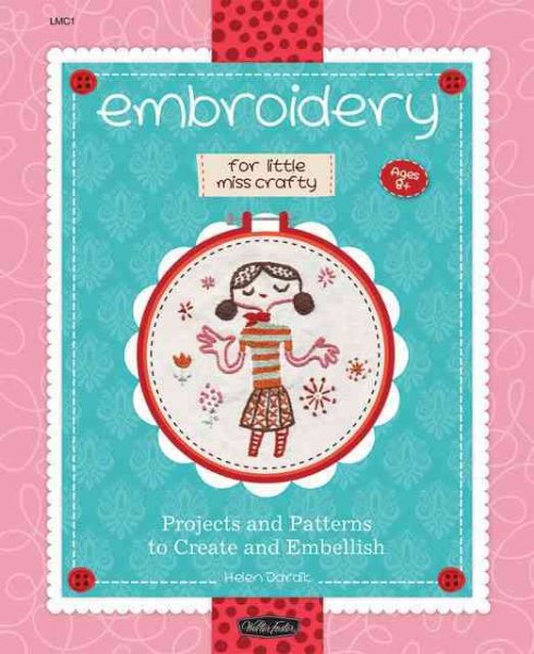 Embroidery for Little Miss Crafty: Projects and Patterns to Create and Embellish cover