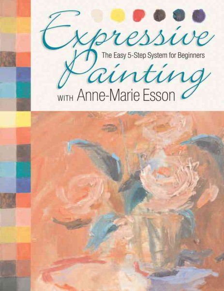 Expressive Painting with Anne-Marie Esson: The Easy 5-Step System for Beginners cover