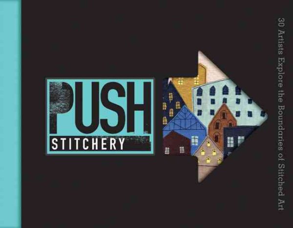PUSH Stitchery: 30 Artists Explore the Boundaries of Stitched Art (PUSH Series)