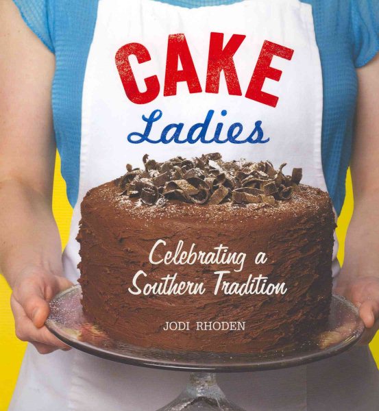Cake Ladies: Celebrating a Southern Tradition cover