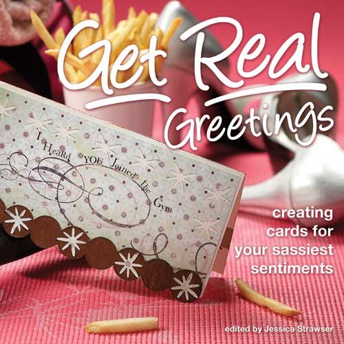 Get Real Greetings: Creating Cards for Your Sassiest Sentiments cover
