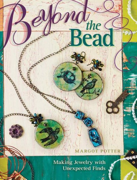 Beyond The Bead: Making Jewelry With Unexpected Finds cover