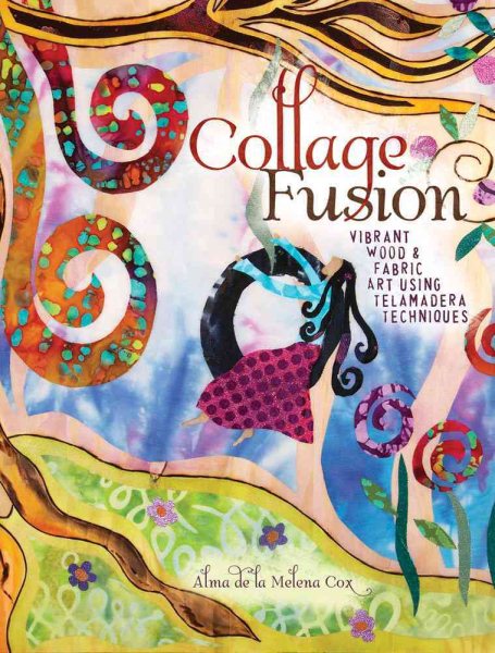 Collage Fusion: Vibrant Wood and Fabric Art using Telamadera Techniques cover