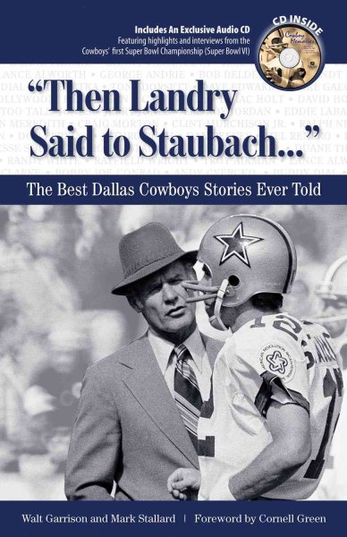 Then Landry Said to Staubach. . .: The Best Dallas Cowboys Stories Ever Told (Best Sports Stories Ever Told)