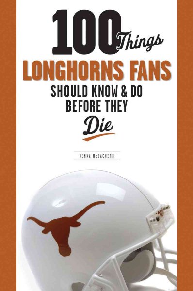 100 Things Longhorns Fans Should Know & Do Before They Die (100 Things...Fans Should Know)