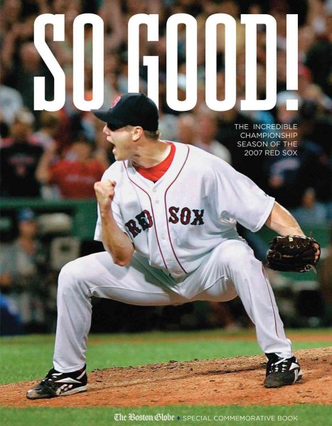 So Good!: The Incredible Championship Season of the 2007 Red Sox cover