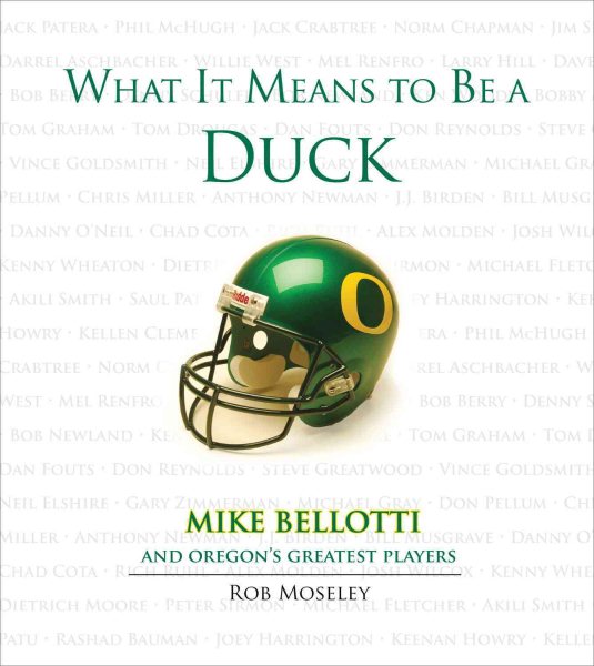 What It Means to Be a Duck: Mike Bellotti and Oregon's Greatest Players cover