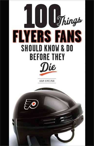 100 Things Flyers Fans Should Know & Do Before They Die (100 Things...Fans Should Know) cover