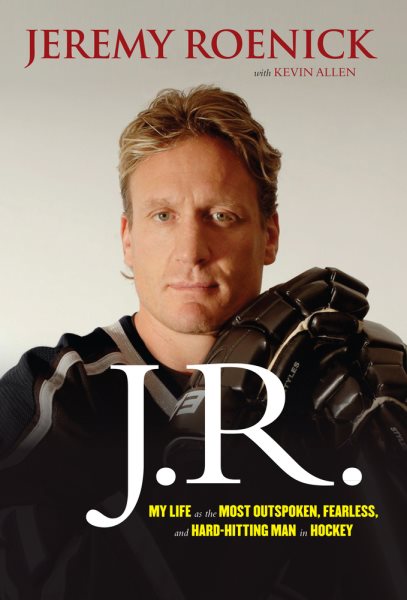 J.R.: My Life as the Most Outspoken, Fearless, and Hard-Hitting Man in Hockey cover