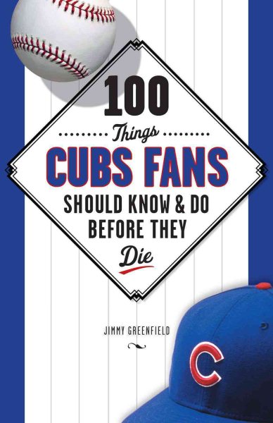 100 Things Cubs Fans Should Know & Do Before They Die (100 Things...Fans Should Know)