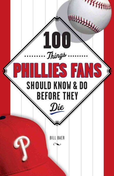 100 Things Phillies Fans Should Know & Do Before They Die (100 Things...Fans Should Know) cover