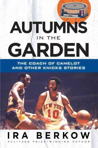 Autumns in the Garden: The Coach of Camelot and Other Knicks Stories cover