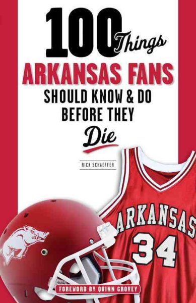 100 Things Arkansas Fans Should Know & Do Before They Die (100 Things...Fans Should Know) cover