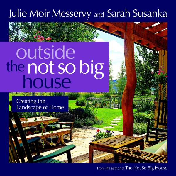 Outside the Not So Big House: Creating the Landscape of Home (Susanka) cover