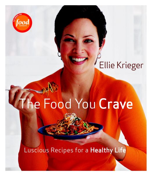 The Food You Crave: Luscious Recipes for a Healthy Life cover
