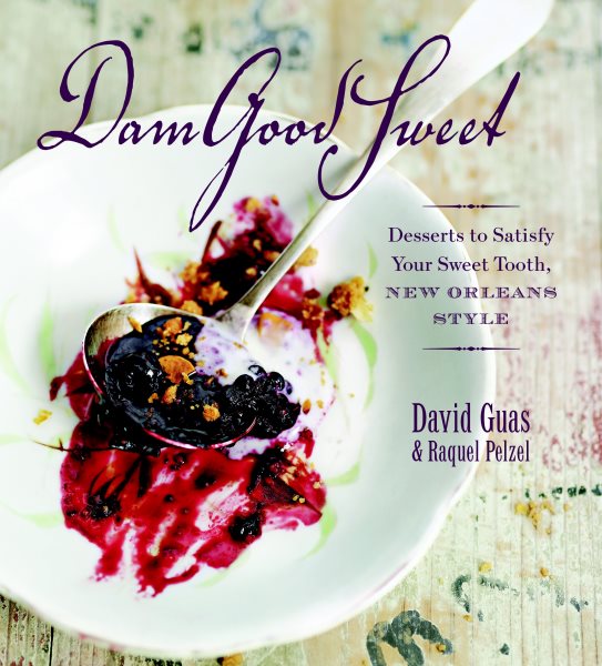Dam Good Sweet: Desserts To Satisfy Your Sweet Tooth, New Orleans Style cover