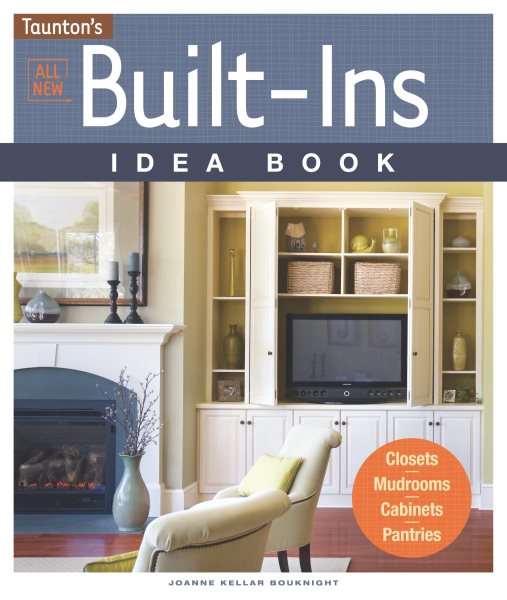 All New Built-Ins Idea Book: Closets*Mudrooms*Cabinets*Pantries (Taunton Home Idea Books) cover