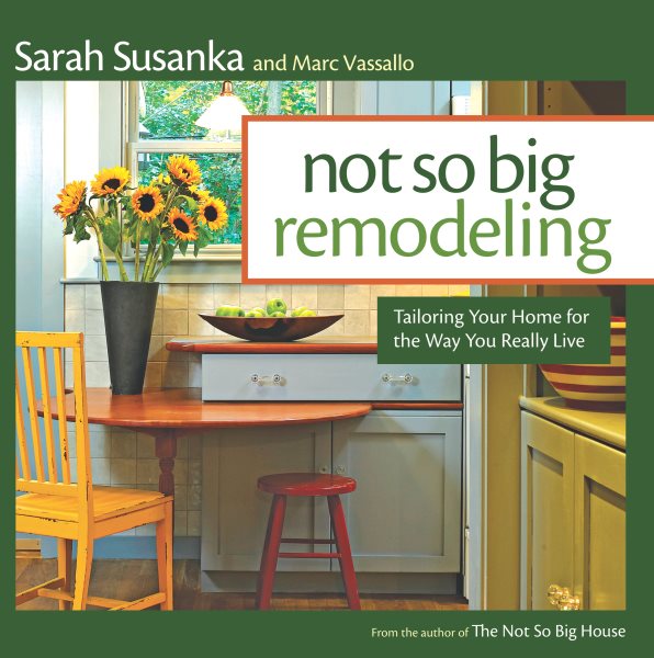 Not So Big Remodeling: Tailoring Your Home for the Way You Really Live cover