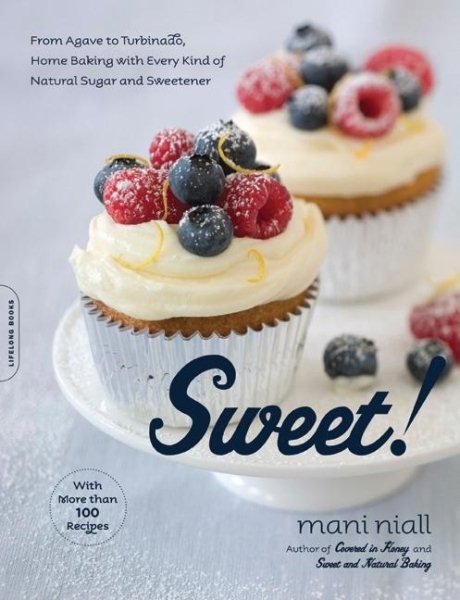 Sweet!: From Agave to Turbinado, Home Baking with Every Kind of Natural Sugar and Sweetener cover