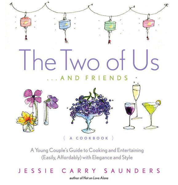 The Two of Us...and Friends: A Young Couple's Guide to Cooking and Entertaining (Easily, Affordably) with Elegance and Style cover