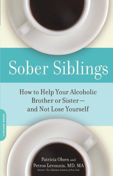 Sober Siblings: How to Help Your Alcoholic Brother or Sisterand Not Lose Yourself cover